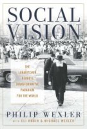 Social Vision: The Lubavitcher Rebbe's Transformative Paradigm for the World