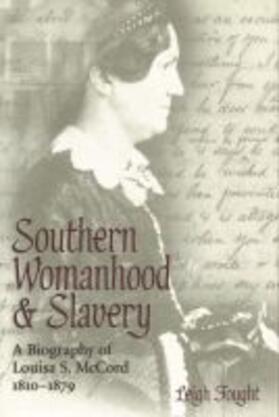 Southern Womanhood and Slavery: A Biography of Louisa S. McCord, 1810-1879
