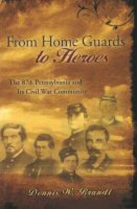 From Home Guards to Heroes: The 87th Pennsylvania and Its Civil War Community