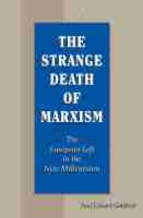 The Strange Death of Marxism, Volume 1: The European Left in the New Millennium