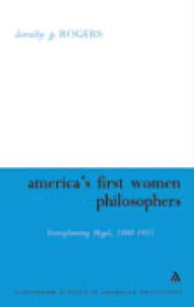 America's First Women Philosophers: Transplanting Hegel, 1860-1925