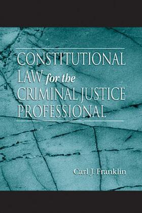 Franklin, C: Constitutional Law for the Criminal Justice Pro