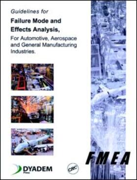 Guidelines for Failure Mode and Effects Analysis (FMEA), for Automotive, Aerospace, and General Manufacturing Industries