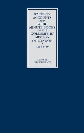 Wardens' Accounts and Court Minute Books of the Goldsmiths' Mistery of London, 1334-1446