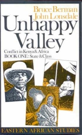 Unhappy Valley. Conflict in Kenya and Africa - Book One: State and Class