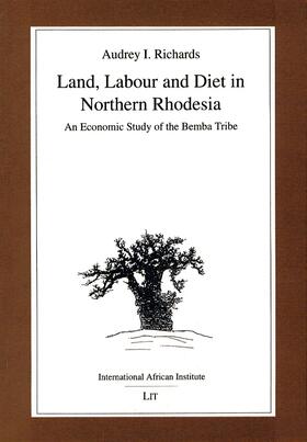 Land, Labour and Diet in Northern Rhodesia - Economic Study of the Bemba Tribe