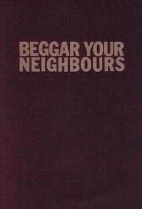 Beggar Your Neighbours - Apartheid Power in Southern Africa