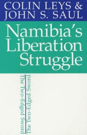 Namibia`s Liberation Struggle - The Two-edged Sword