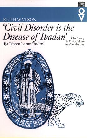 `Civil Disorder is the Disease of Ibadan` - Chieftaincy and Civic Culture in a Yoruba City