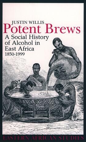 Potent Brews - A Social History of Alcohol in East Africa, 1850-1999
