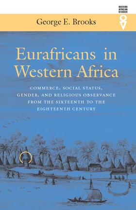 Eurafricans in Western Africa - Commerce, Social Status, Gender and Religious Observance from the Sixteenth to Eighteenth Ce