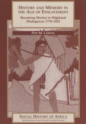 History and Memory in the Age of Enslavement - Becoming Merina in Highland Madagascar, 1770-1822