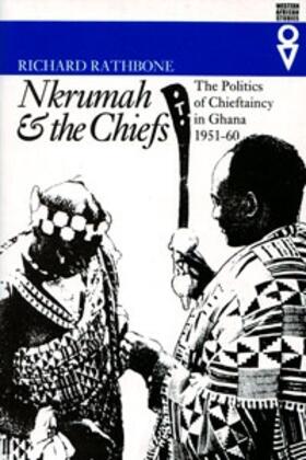 Nkrumah and the Chiefs - Politics of Chieftaincy in Ghana 1951-1960