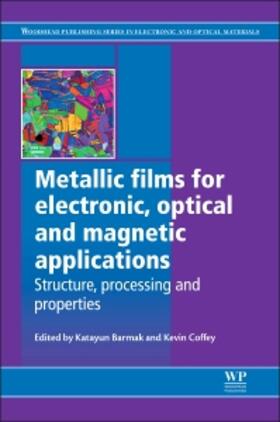 Metallic Films for Electronic, Optical and Magnetic Applications: Structure, Processing and Properties