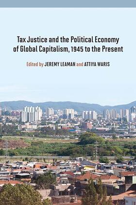 Tax Justice and the Political Economy of Global Capitalism, 1945 to the Present