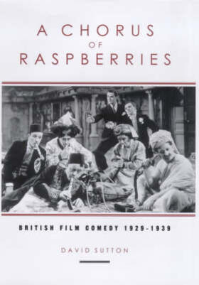 A Chorus of Raspberries: British Film Comedy 1929-1939