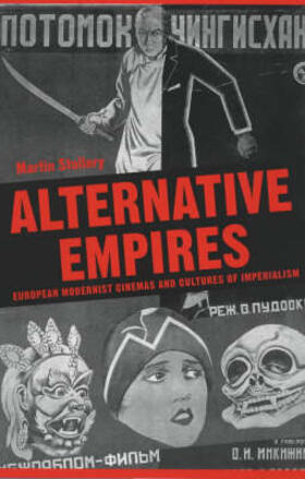 Alternative Empires: European Modernist Cinemas and Cultures of Imperialism
