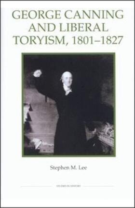 George Canning and Liberal Toryism, 1801-1827