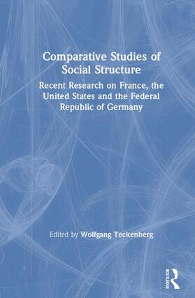 Comparative Studies of Social Structure: Recent German Research on France, the United States and the Federal Republic