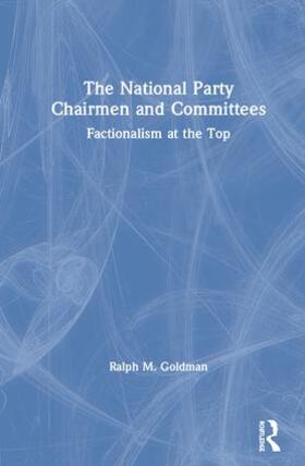 The National Party Chairmen and Committees: Factionalism at the Top