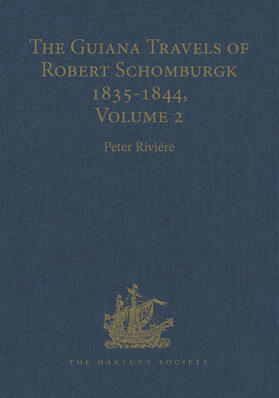 The Guiana Travels of Robert Schomburgk / ... / Volume II / The Boundary Survey, 1840-1844