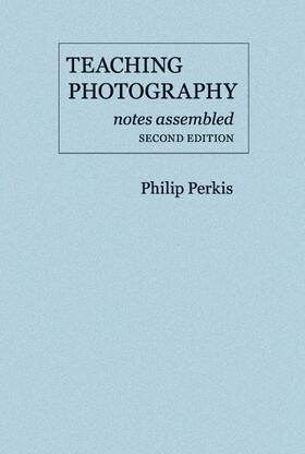 Teaching Photography, Notes Assembled - Second Edition