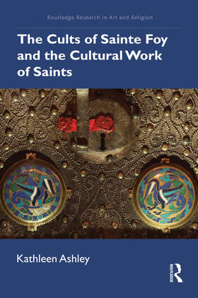 Ashley, K: The Cults of Sainte Foy and the Cultural Work of