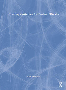 Kazuschyk, K: Creating Costumes for Devised Theatre