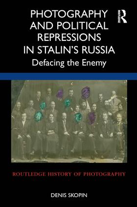 Skopin, D: Photography and Political Repressions in Stalin's