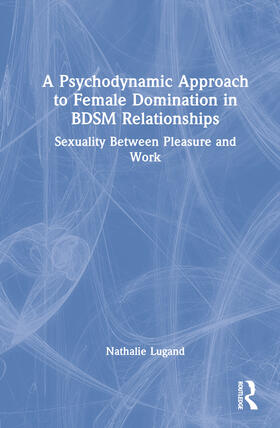 A Psychodynamic Approach to Female Domination in BDSM Relationships