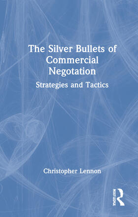 Lennon, C: The Silver Bullets of Commercial Negotiation