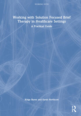 Burns, K: Working with Solution Focused Brief Therapy in Hea