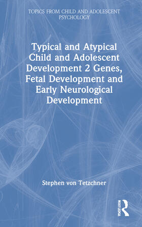 Typical and Atypical Child and Adolescent Development 2 Genes, Fetal Development and Early Neurological Development