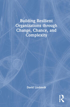 Building Resilient Organizations through Change, Chance, and Complexity