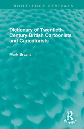 Bryant, M: Dictionary of Twentieth-Century British Cartoonis