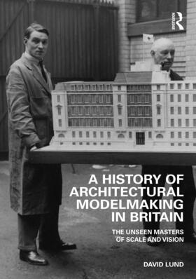 Lund, D: A History of Architectural Modelmaking in Britain
