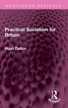 Dalton, H: Practical Socialism for Britain