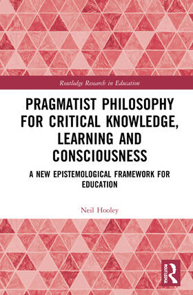 Pragmatist Philosophy for Critical Knowledge, Learning and Consciousness