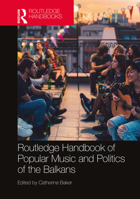 The Routledge Handbook of Popular Music and Politics of the Balkans