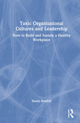 Toxic Organizational Cultures and Leadership