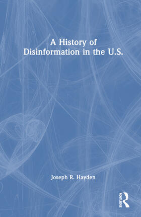 Hayden, J: History of Disinformation in the U.S.