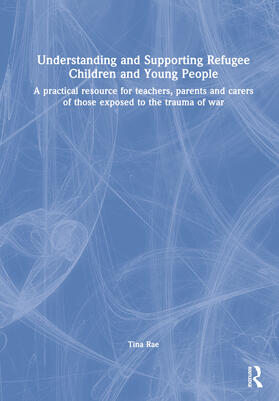 Rae, T: Understanding and Supporting Refugee Children and Yo