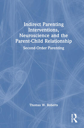 Indirect Parenting Interventions, Neuroscience and the Parent-Child Relationship