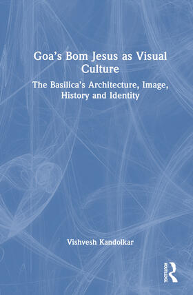 Goa’s Bom Jesus as Visual Culture