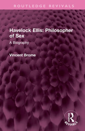 Brome, V: Havelock Ellis: Philosopher of Sex