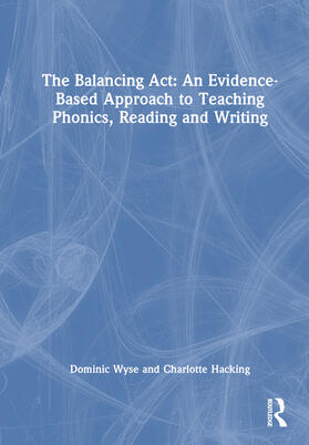 The Balancing Act: An Evidence-Based Approach to Teaching Phonics, Reading and Writing