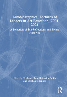 Autobiographical Lectures of Leaders in Art Education, 2001-2021