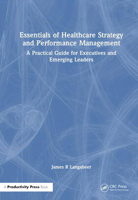 Langabeer, J: Essentials of Healthcare Strategy and Performa