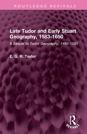 Taylor, E: Late Tudor and Early Stuart Geography, 1583-1650