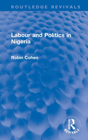 Cohen, R: Labour and Politics in Nigeria